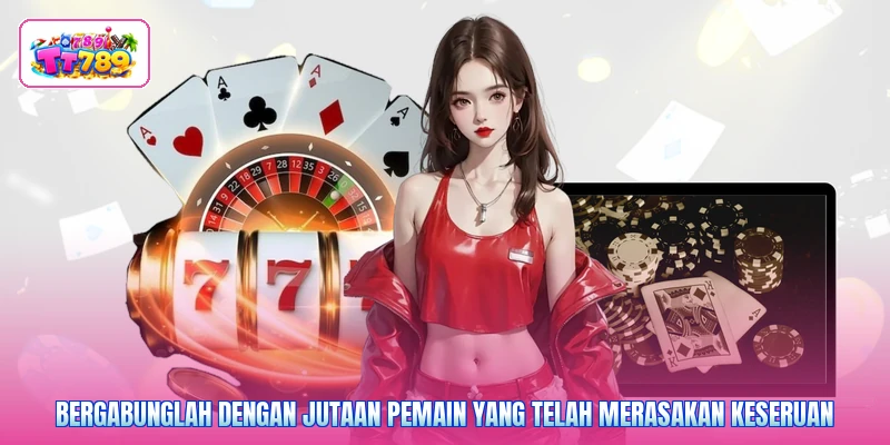 Bergabunglah dengan jutaan pemain yang telah merasakan keseruan