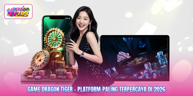 Game Dragon Tiger - Platform Paling Terpercaya Di 2026