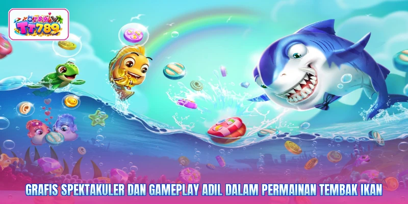 Grafis spektakuler dan gameplay adil dalam permainan tembak ikan