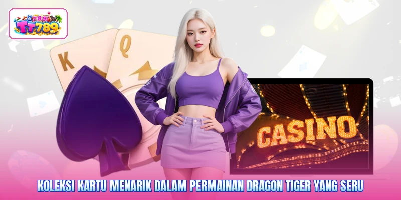 Koleksi kartu menarik dalam permainan dragon tiger yang seru