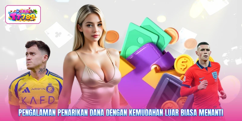 Pengalaman penarikan dana dengan kemudahan luar biasa menanti