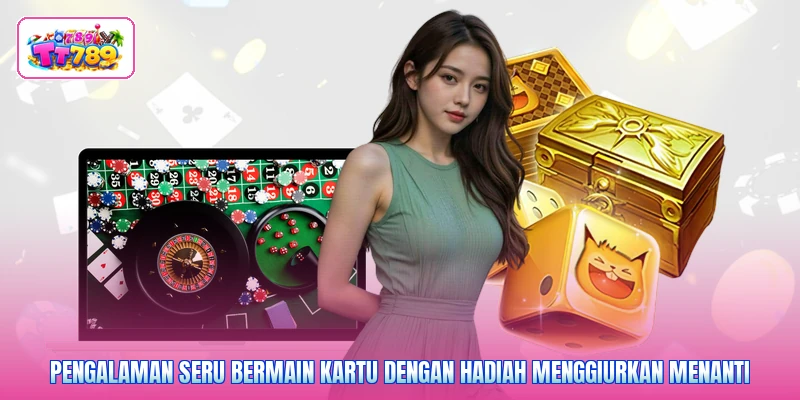 Pengalaman seru bermain kartu dengan hadiah menggiurkan menanti