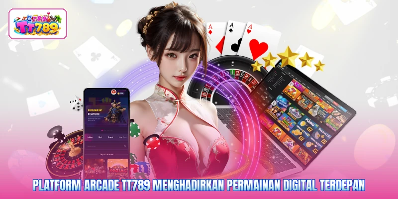 Platform arcade TT789 menghadirkan permainan digital terdepan