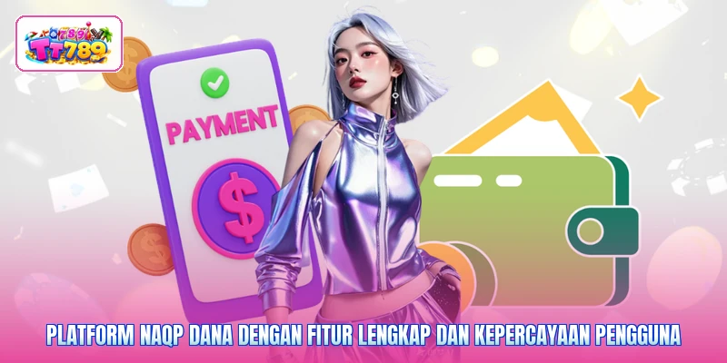 Platform naqp dana dengan fitur lengkap dan kepercayaan pengguna