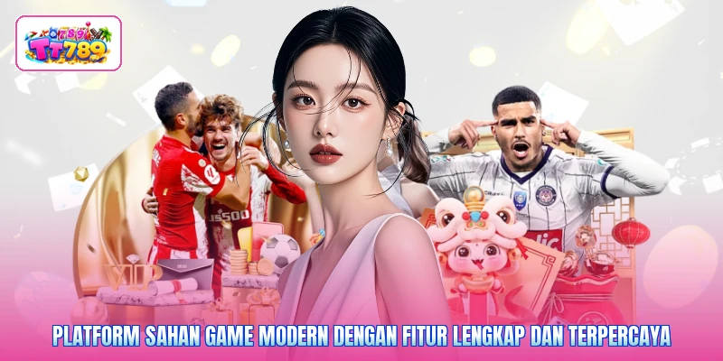 Platform sahan game modern dengan fitur lengkap dan terpercaya