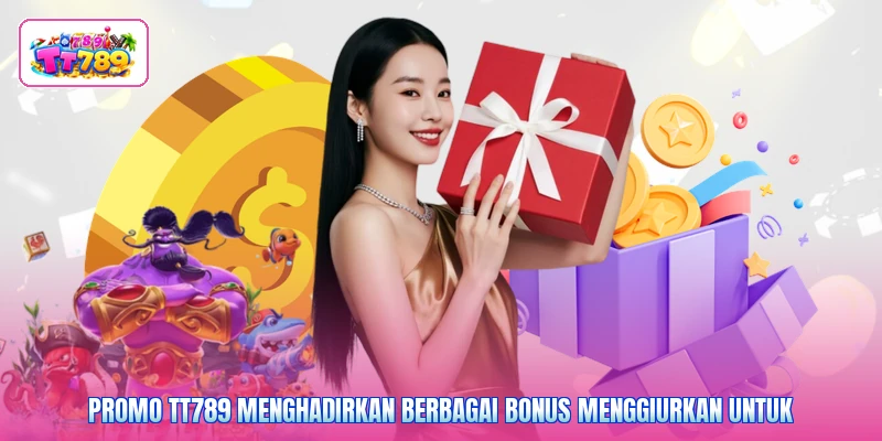 Promo TT789 menghadirkan berbagai bonus menggiurkan untuk