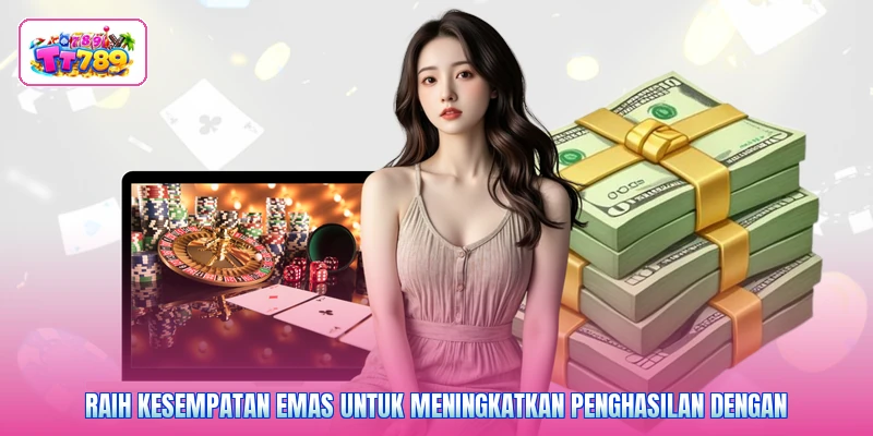 Raih kesempatan emas untuk meningkatkan penghasilan dengan