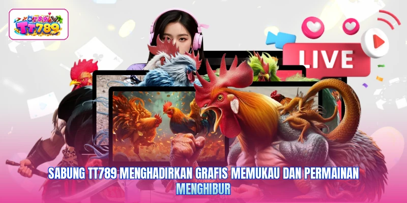 Sabung TT789 menghadirkan grafis memukau dan permainan menghibur