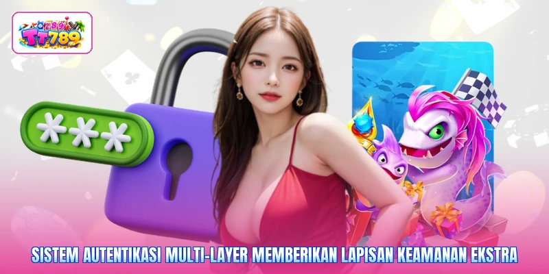 Sistem autentikasi multi-layer memberikan lapisan keamanan ekstra