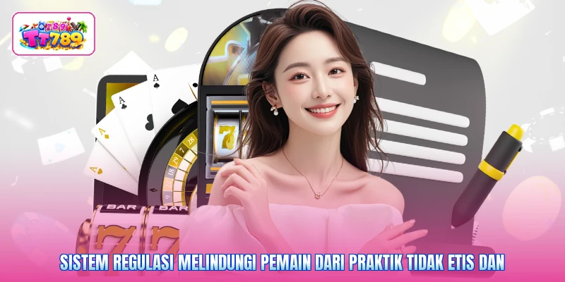 Sistem regulasi melindungi pemain dari praktik tidak etis dan