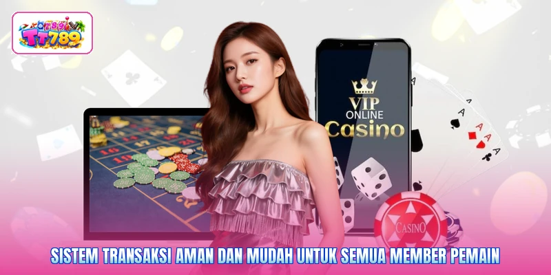 Sistem transaksi aman dan mudah untuk semua member pemain