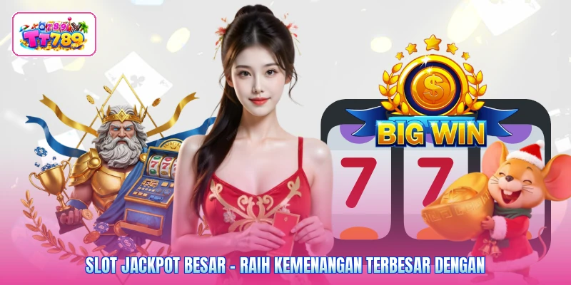 Slot Jackpot Besar - Raih Kemenangan Terbesar Dengan