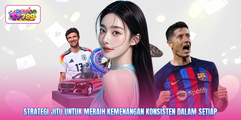 Strategi jitu untuk meraih kemenangan konsisten dalam setiap