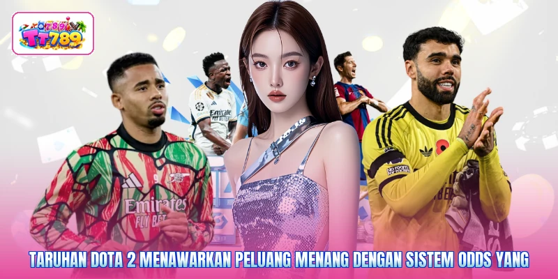 Taruhan Dota 2 menawarkan peluang menang dengan sistem odds yang